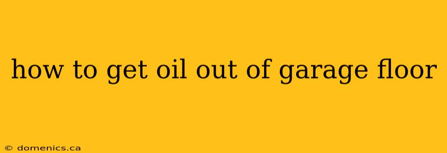 how to get oil out of garage floor