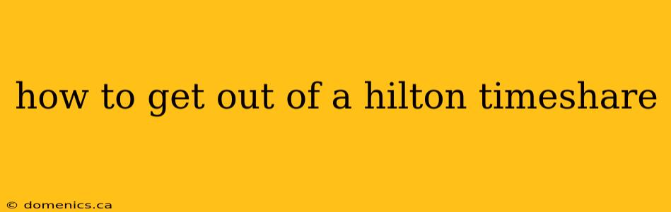 how to get out of a hilton timeshare