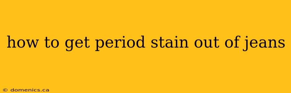 how to get period stain out of jeans