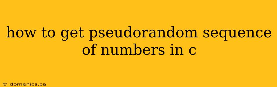 how to get pseudorandom sequence of numbers in c