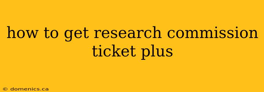 how to get research commission ticket plus