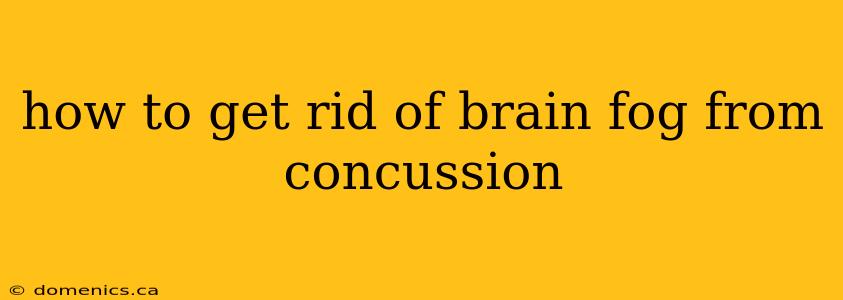 how to get rid of brain fog from concussion
