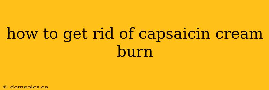 how to get rid of capsaicin cream burn