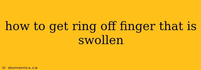 how to get ring off finger that is swollen