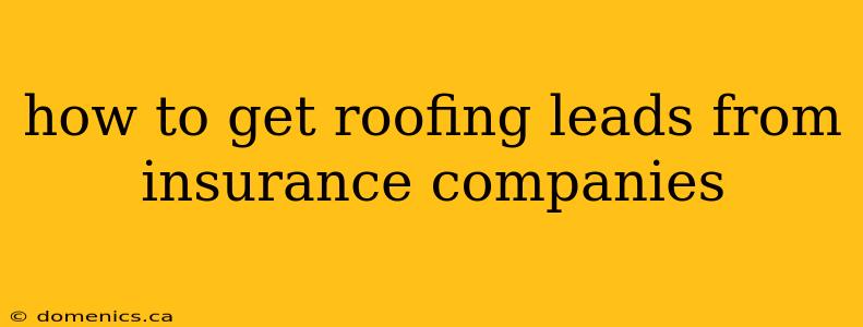 how to get roofing leads from insurance companies