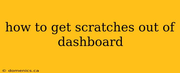 how to get scratches out of dashboard