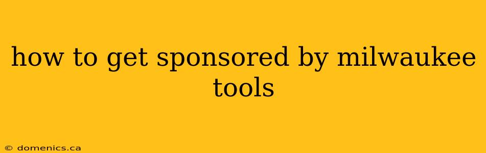 how to get sponsored by milwaukee tools