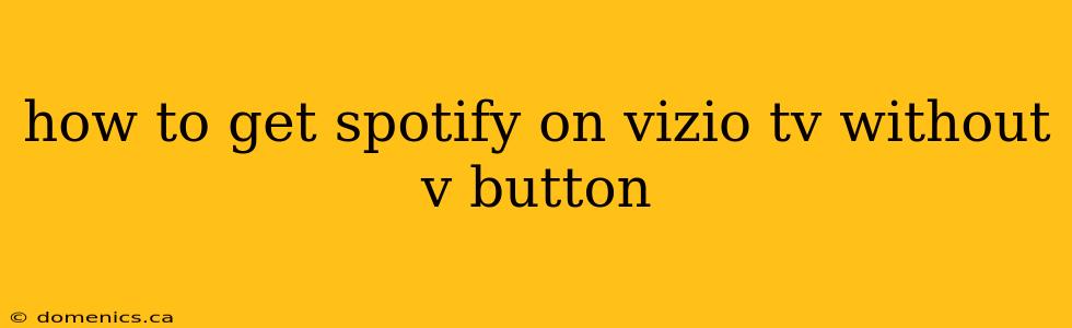 how to get spotify on vizio tv without v button