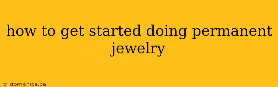 how to get started doing permanent jewelry