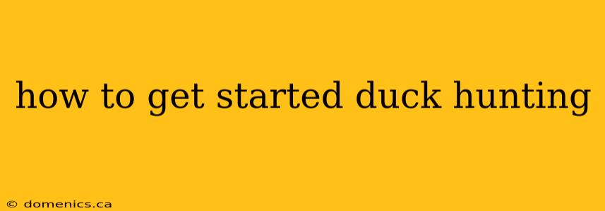 how to get started duck hunting