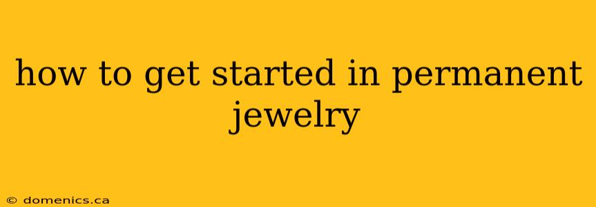 how to get started in permanent jewelry