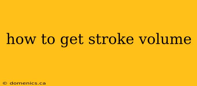 how to get stroke volume