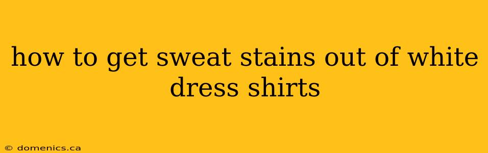 how to get sweat stains out of white dress shirts