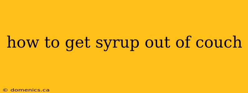 how to get syrup out of couch