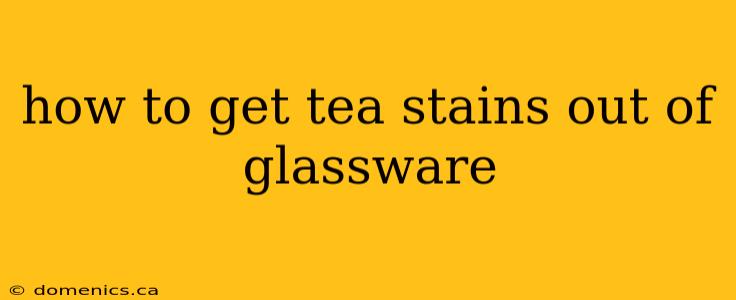 how to get tea stains out of glassware