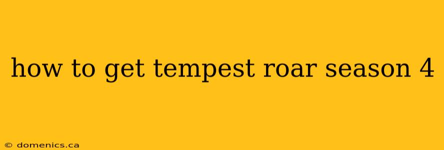 how to get tempest roar season 4