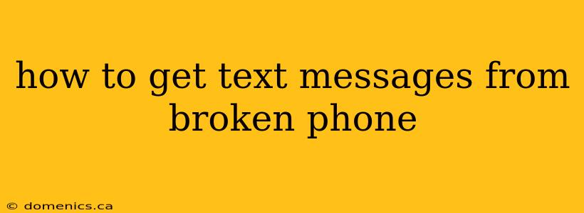 how to get text messages from broken phone