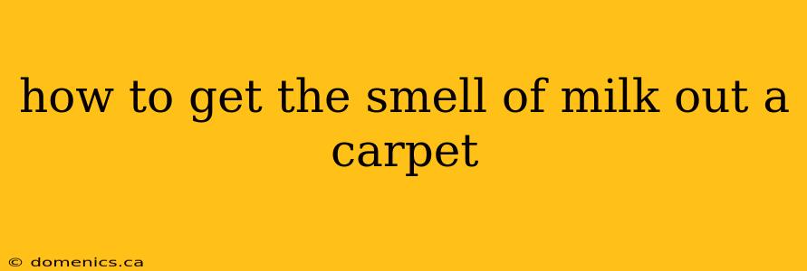 how to get the smell of milk out a carpet