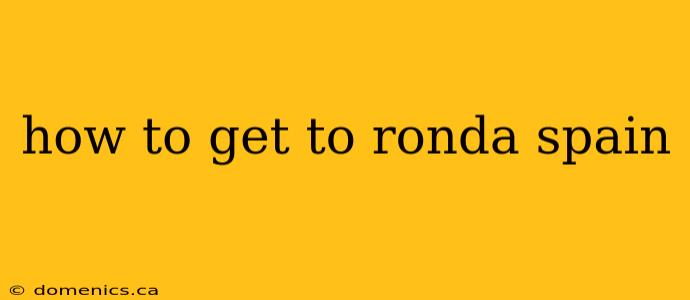 how to get to ronda spain