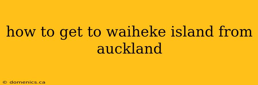 how to get to waiheke island from auckland