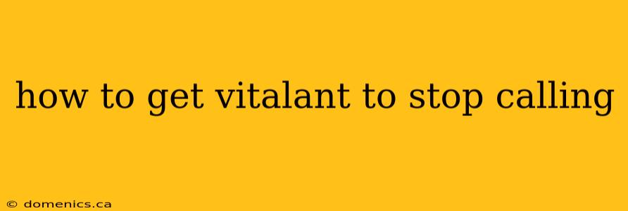 how to get vitalant to stop calling