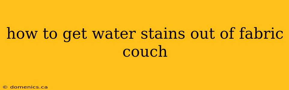 how to get water stains out of fabric couch