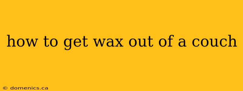 how to get wax out of a couch