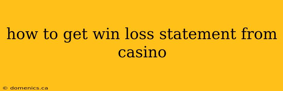 how to get win loss statement from casino