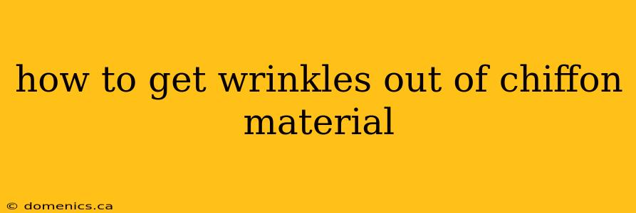 how to get wrinkles out of chiffon material