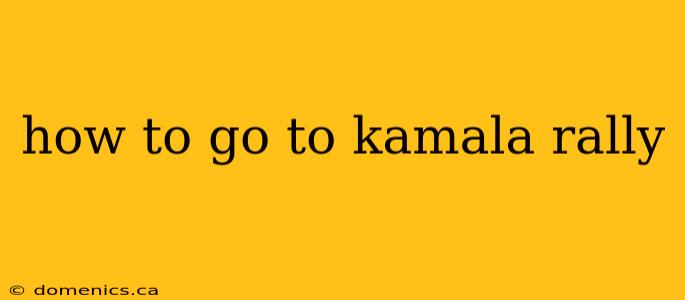 how to go to kamala rally