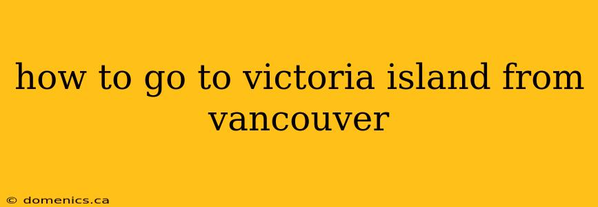 how to go to victoria island from vancouver