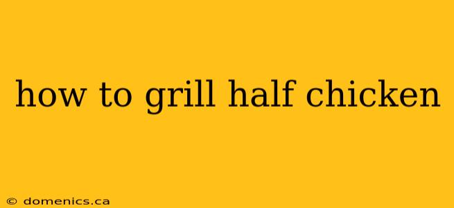 how to grill half chicken