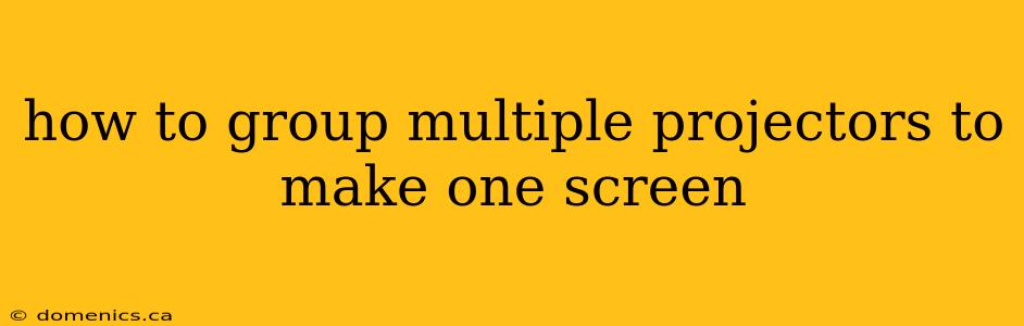 how to group multiple projectors to make one screen