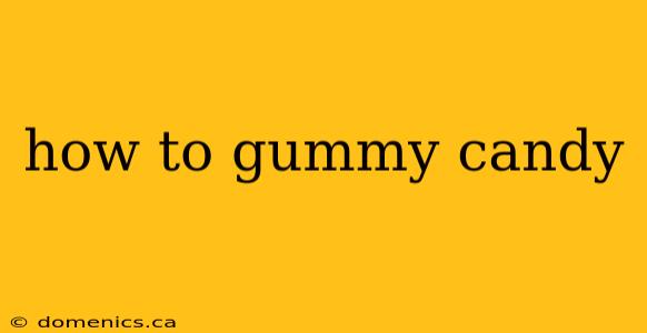 how to gummy candy