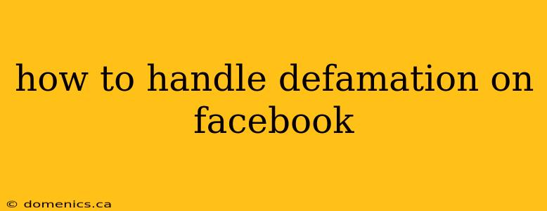 how to handle defamation on facebook