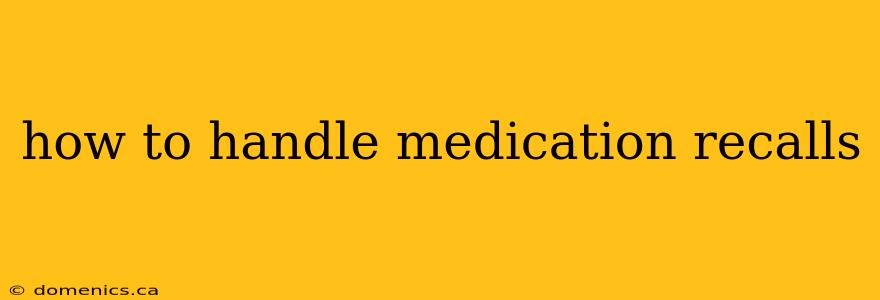 how to handle medication recalls