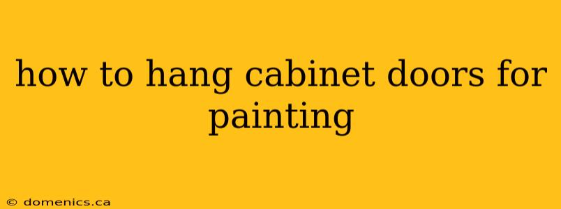 how to hang cabinet doors for painting