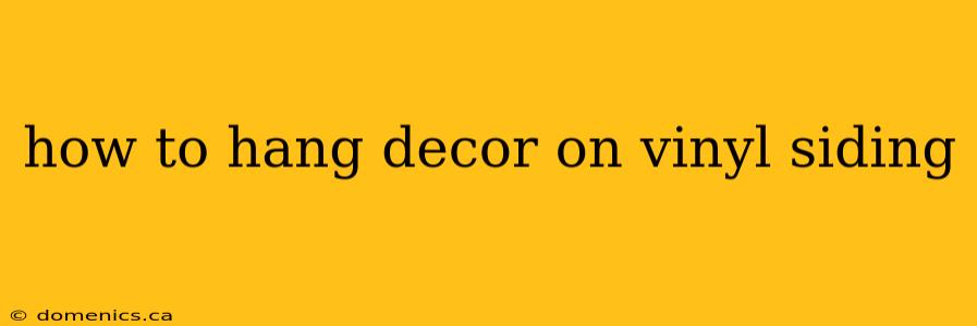 how to hang decor on vinyl siding