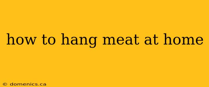 how to hang meat at home