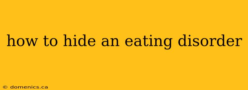 how to hide an eating disorder