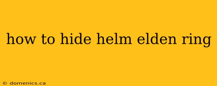 how to hide helm elden ring