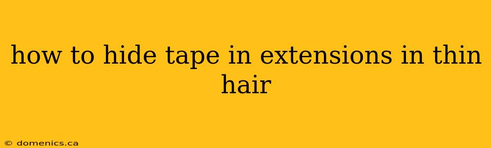 how to hide tape in extensions in thin hair