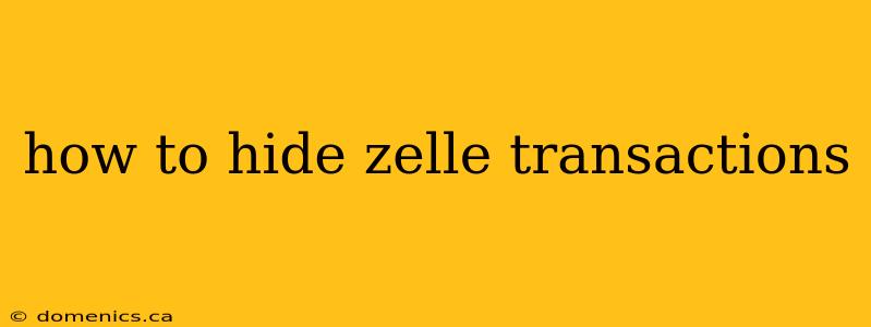 how to hide zelle transactions