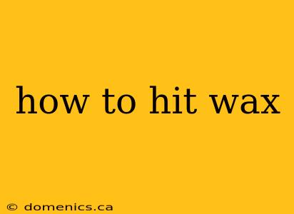 how to hit wax