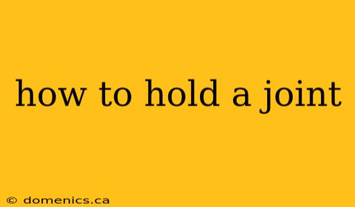 how to hold a joint