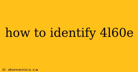 how to identify 4l60e