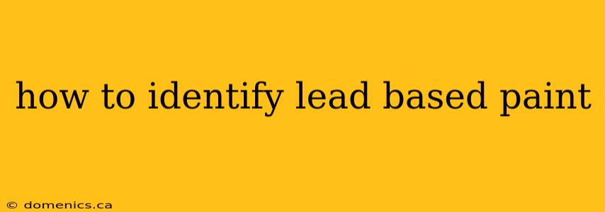 how to identify lead based paint