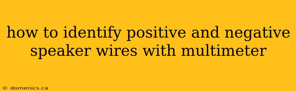 how to identify positive and negative speaker wires with multimeter