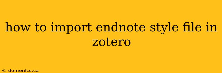 how to import endnote style file in zotero