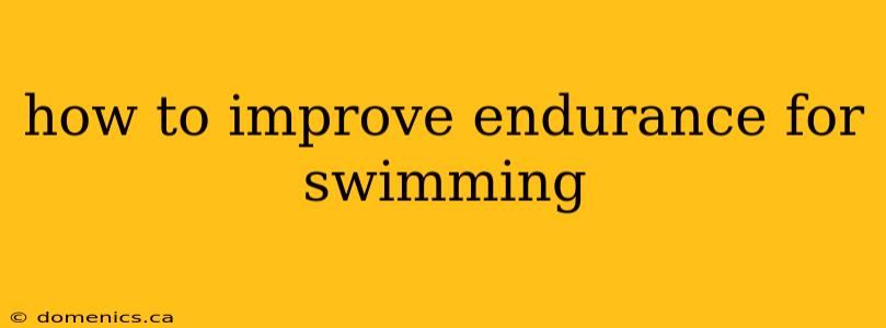 how to improve endurance for swimming